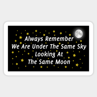 Always Remember We Are Under The Same Sky Looking At The Same Moon Sticker